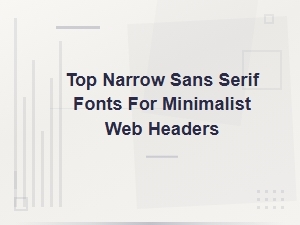 Best Narrow Sans Serif Fonts for Minimalist Web Headers
