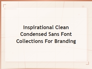 Inspiring Clean Condensed Sans Font Collections for Modern Branding