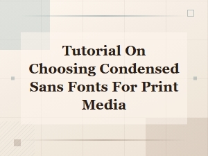 Choosing Clean Condensed Sans Fonts for Print Media Tutorial