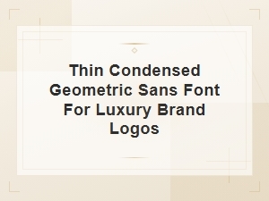 Thin Condensed Geometric Sans Fonts for Luxury Brand Logos