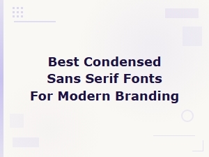 Best Condensed Sans Serif Fonts for Modern Branding Pairing Ideas