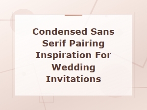 Condensed Sans Serif Pairing Ideas for Wedding Invitations