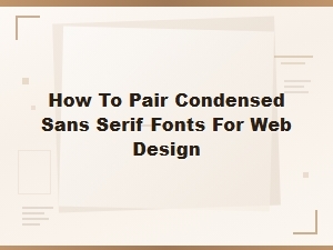 Best Condensed Sans Serif Font Pairing Ideas for Modern Web Design
